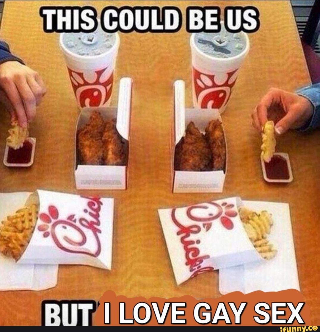 THIS COULD BE US I LOVE GAY SEX - iFunny