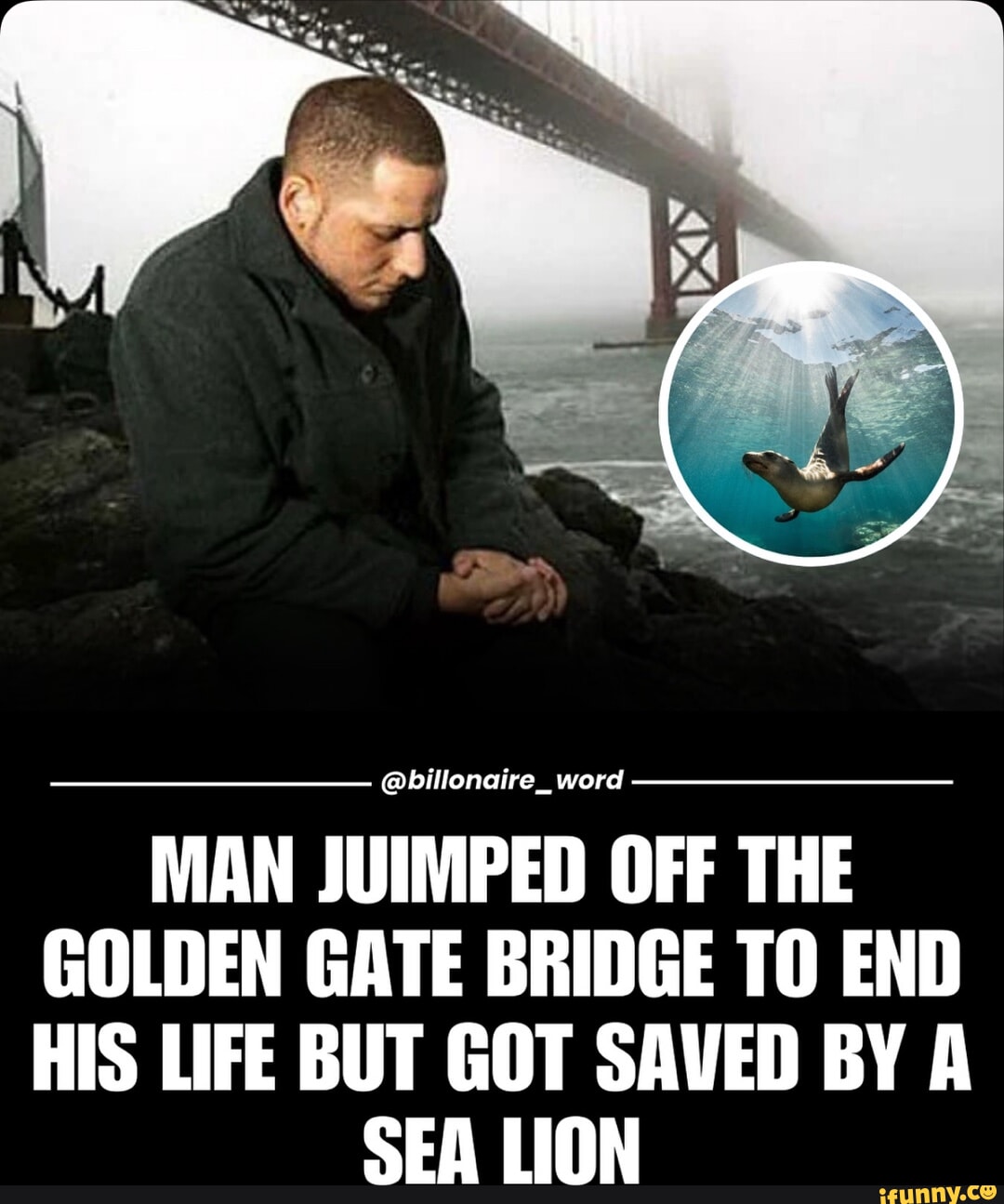 @billonaire_word MAN JUIMPED OFF THE GOLDEN GATE BRIDGE TO END HIS LIFE ...