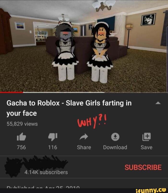 Gacha To Roblox Slave Girls Farting In A Your Face Ifunny
