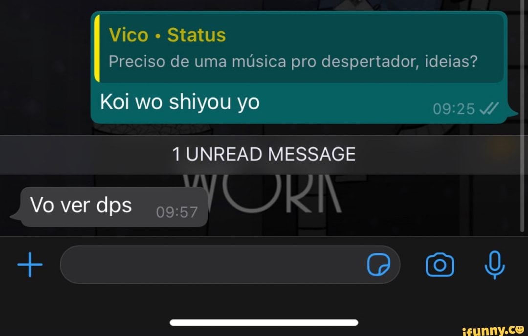 Vico Status
Preciso de uma música pro despertador, ideias?
Koi wo shiyou yo
1 UNREAD MESSAGE
Vo ver dps 97