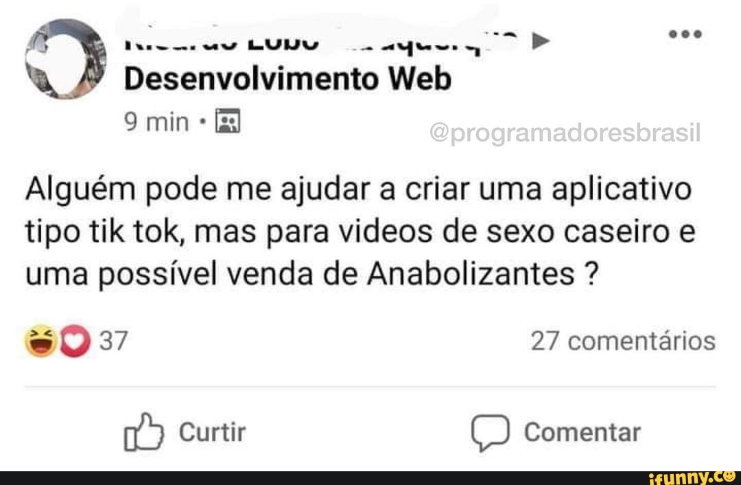 AS ias >
Desenvolvimento Web
9 min
Alguém pode me ajudar a criar uma aplicativo tipo tik tok, mas para videos de sexo caseiro e uma possível venda de Anabolizantes ?
27 comentários
Curtir Comentar
