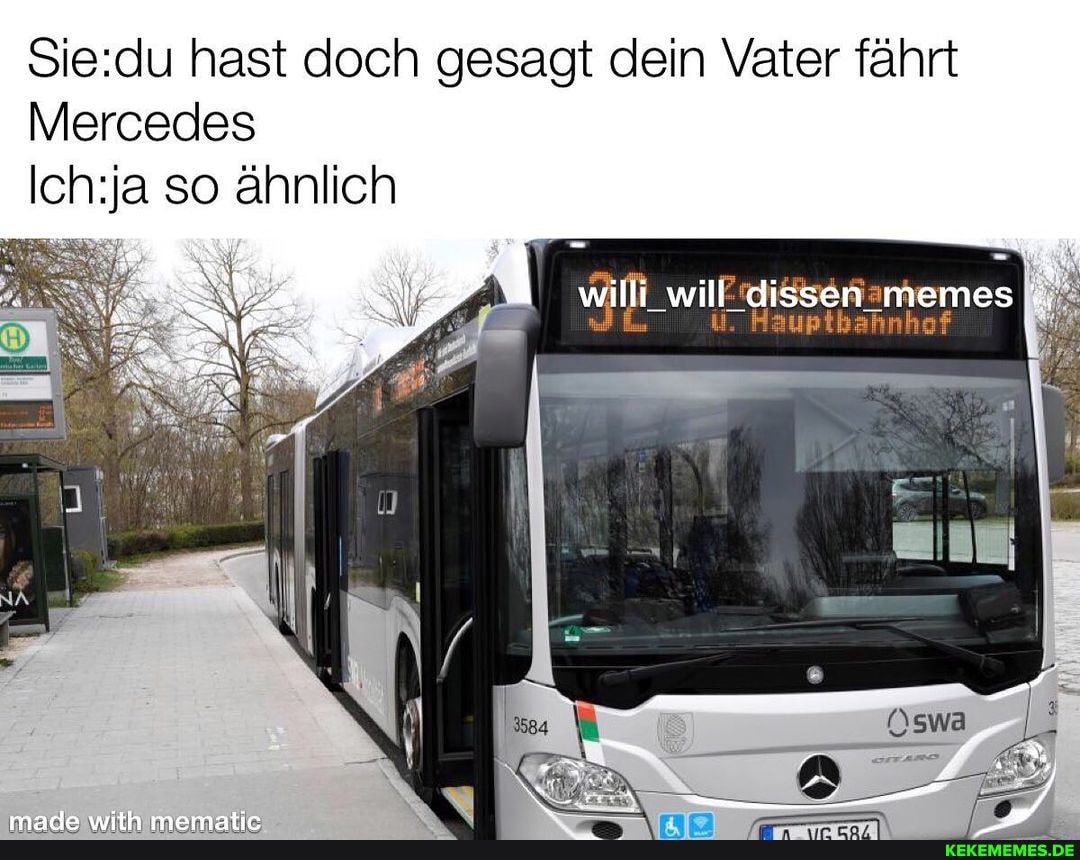 hast doch gesagt dein Vater fährt
Mercedes so ähnlich
Hauptbahnhof