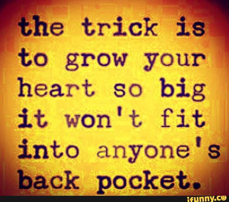 a the
trick
"to grow your
I
heart So big
into anyone's