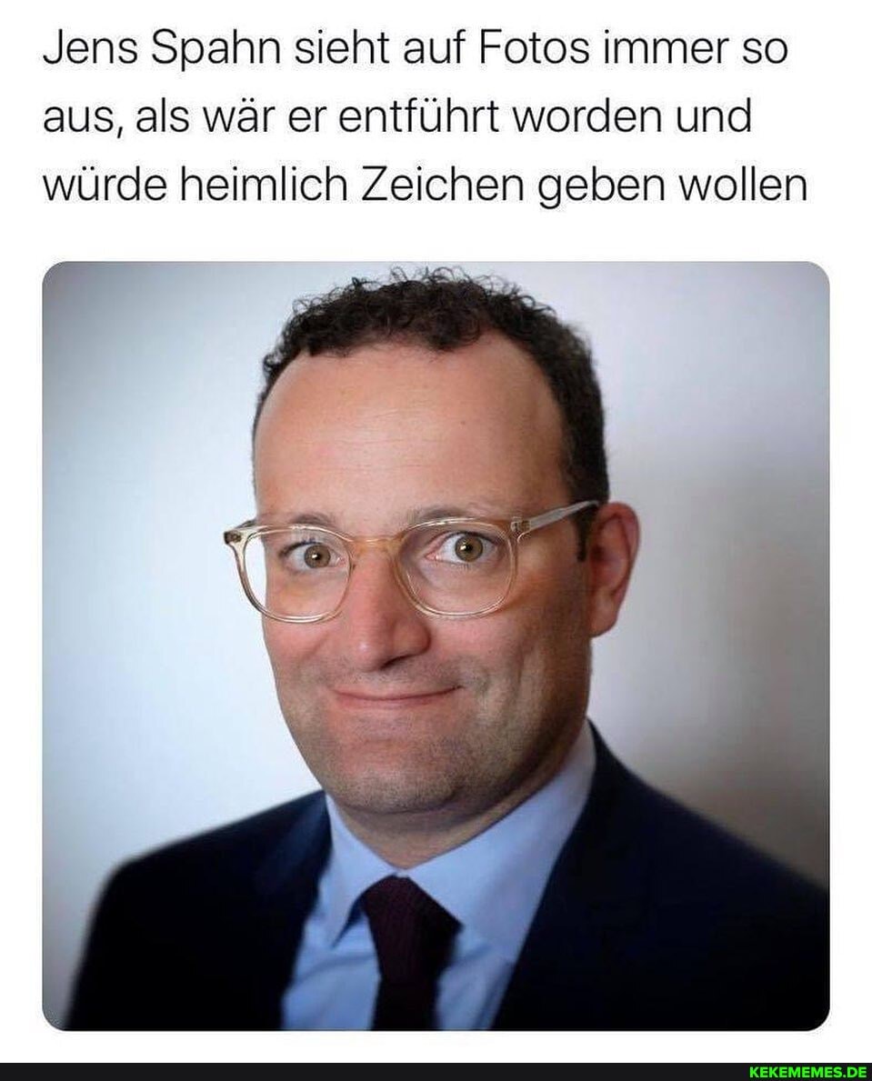 Jens Spahn sieht auf Fotos immer so aus, als wär er entführt worden und würde heimlich Zeichen geben wollen