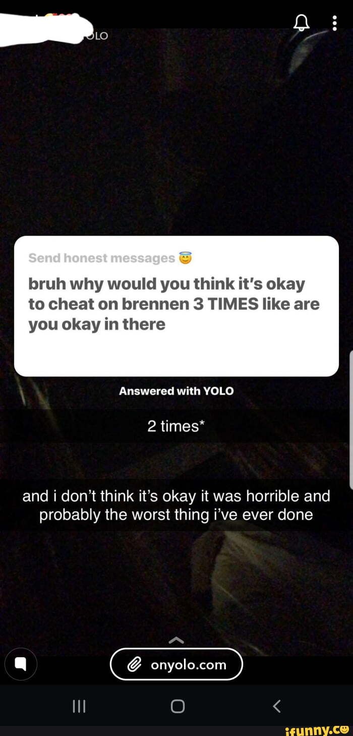bruh why would you think it's okay
to cheat on brennen 3 TIMES like are
you okay in there
and i don't think it's okay it was horrible and
probably the worst thing i've ever done