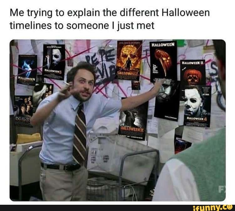 Me trying to explain the different Halloween timelines to someone I