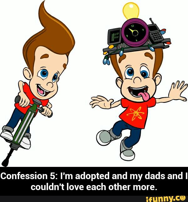 Confession 5: I'm adopted and my dads and I
couldn't love each other more. - Confession 5: I'm adopted and my dads and I couldn't love each other more.