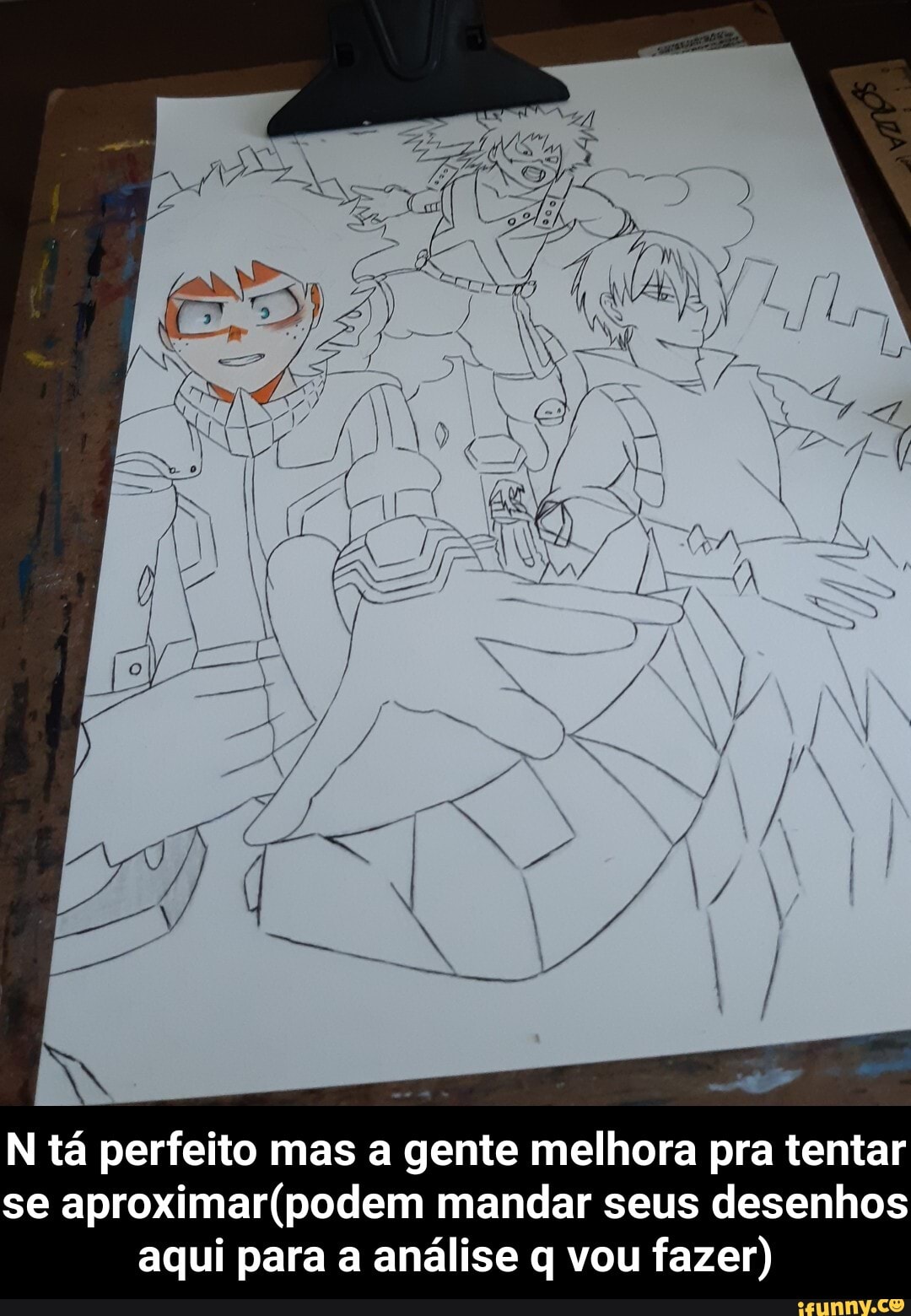 N tá perfeito mas a gente melhora pra tentar se mandar seus desenhos aqui para a análise q vou fazer) - N tá perfeito mas a gente melhora pra tentar se aproximar(podem mandar seus desenhos aqui para a análise q vou fazer)