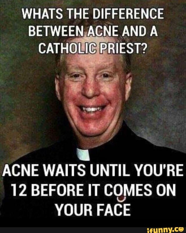WHATS THE DIFFERENCE BETWEEN,ACNE AND A CATHOLIC PRIEST? ACNE WAITS