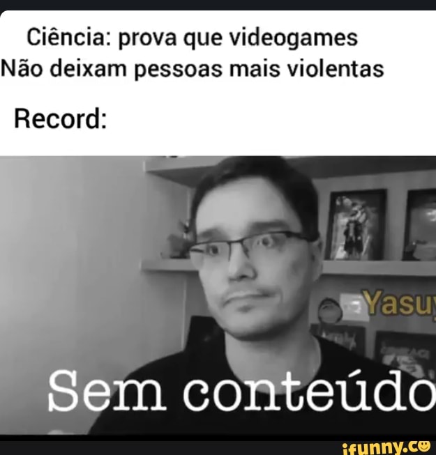 Ciência: prova que videogames
Não deixam pessoas mais violentas
Record:
Sem conteúdo