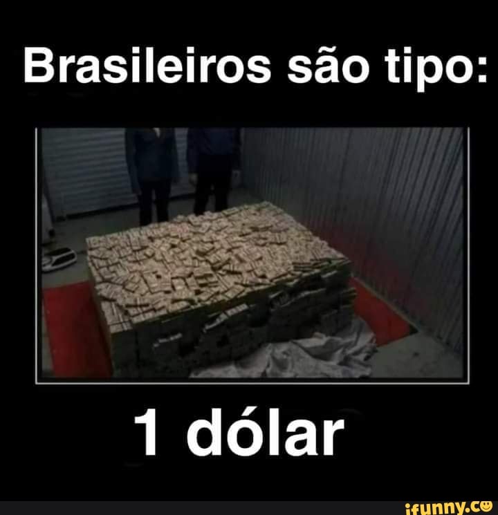Brasileiros são tipo:
1 dólar