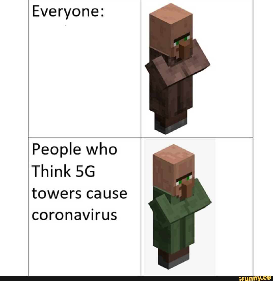 Everyone:
People who
Think towers cause coronavirus