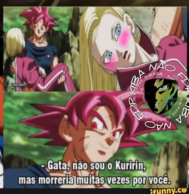 Kuririn;
st À
Gata! não sou o BO