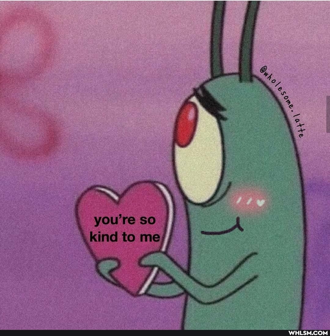 you're so kind to