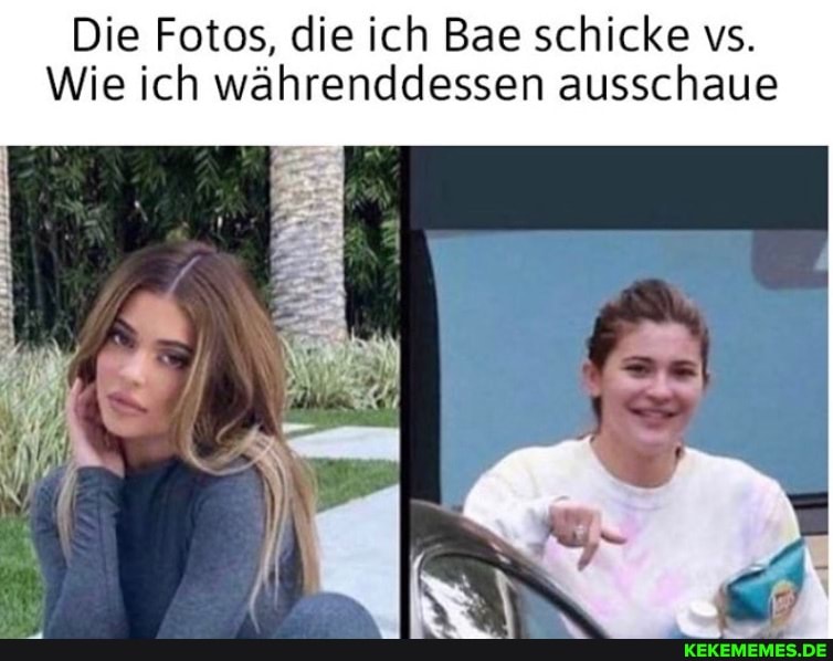 Die Fotos, die ich Bae schicke vs.
Wie ich währenddessen ausschaue