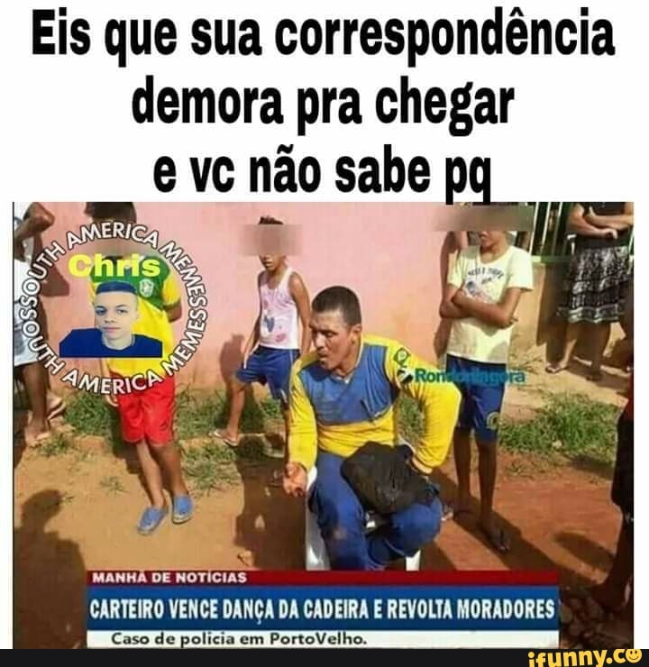 Eis que sua correspondência
demora pra chegar
MANHÃ DE NOTÍCIAS
CARTEIRO VENCE DANÇA DA CADEIRA E REVOLTA MORADORES
Caso de polícia em