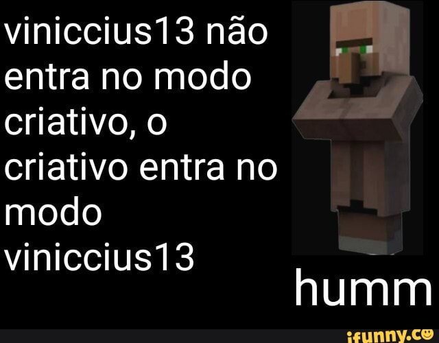 viniccius13 não
entra no modo
criativo, O
criativo entra no
modo