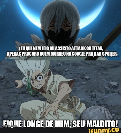 EU QUE NEM LEIO OU ASSISTO ATTAGK ON TITAN,
APENAS PROGURO QUEM MORREU NO GO00LE PRA DAR SPOILER
FINNE LONGE DE MIM-SEU: MALDITO!