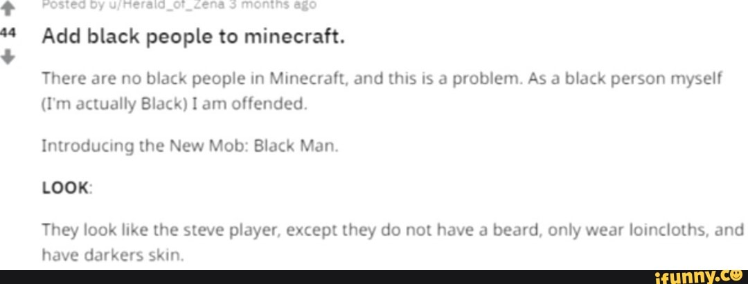 Posted Dy o MONINS Add black people to minecraft. There are no black ...