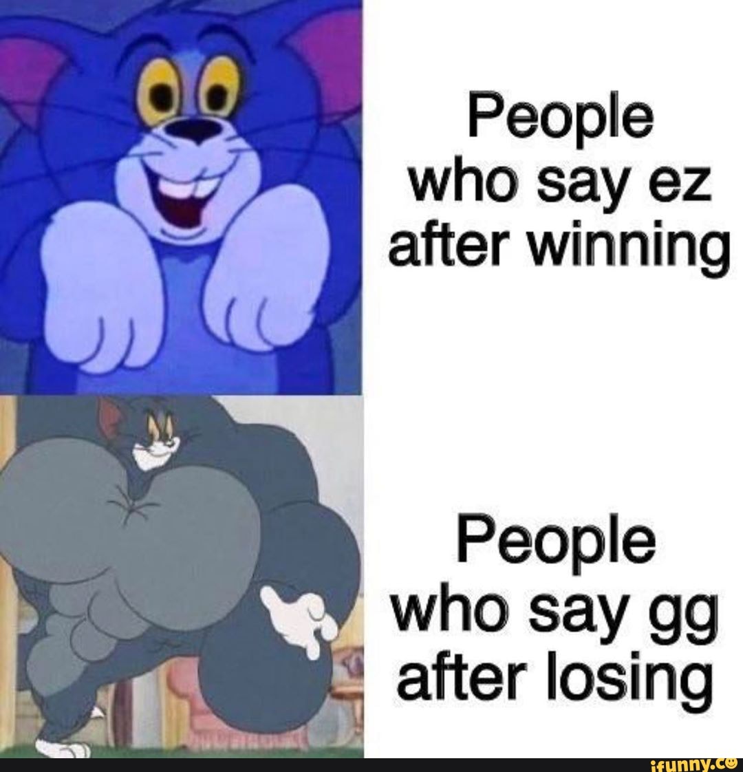 People Who Say Ez After Winning People Who Say Gg After Losing Ifunny - gg ez lost roblox