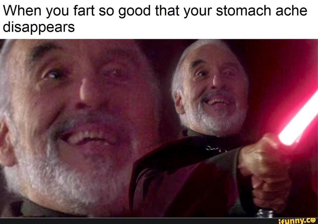 When you fart so good that your stomach ache disappears - iFunny