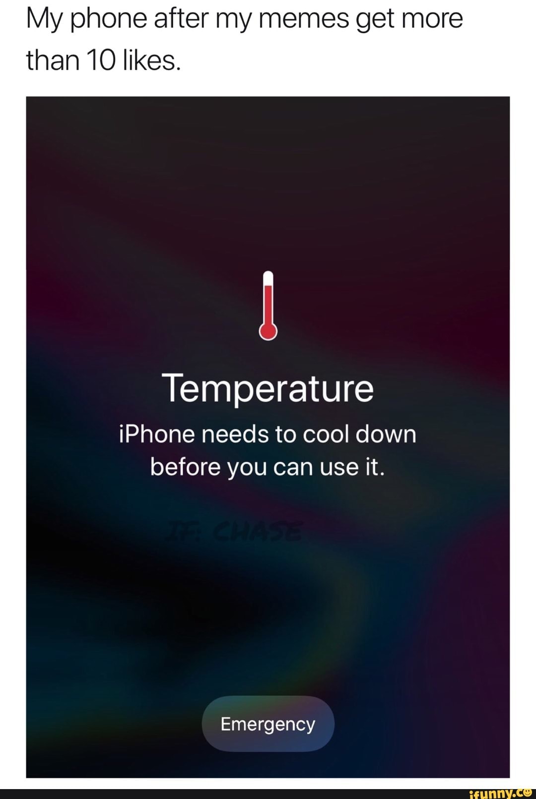 LOL!!! ) My phone after my memes get more than 10 likes. Temperature