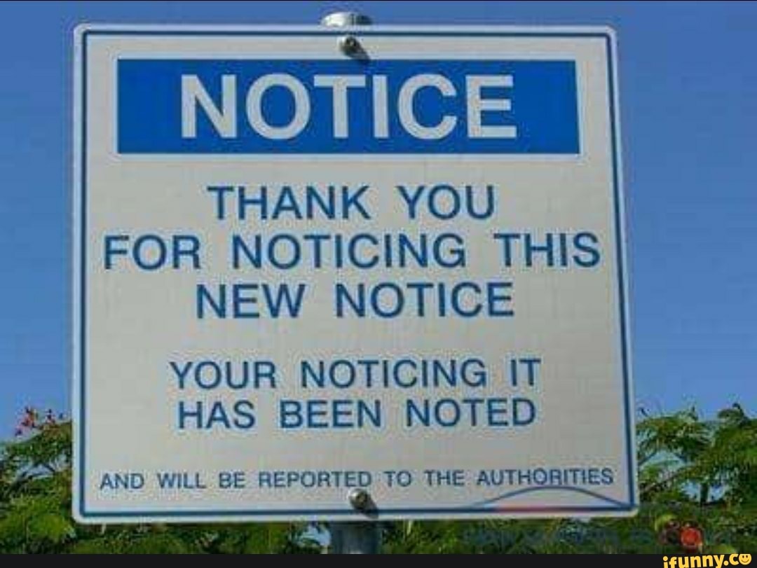 THANK YOU FOR NOTICING THIS NEW NOTICE YOUR NOTICING IT HAS BEEN NOTED ...