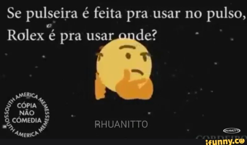 Se pulseira é feita pra usar no
pulso,
