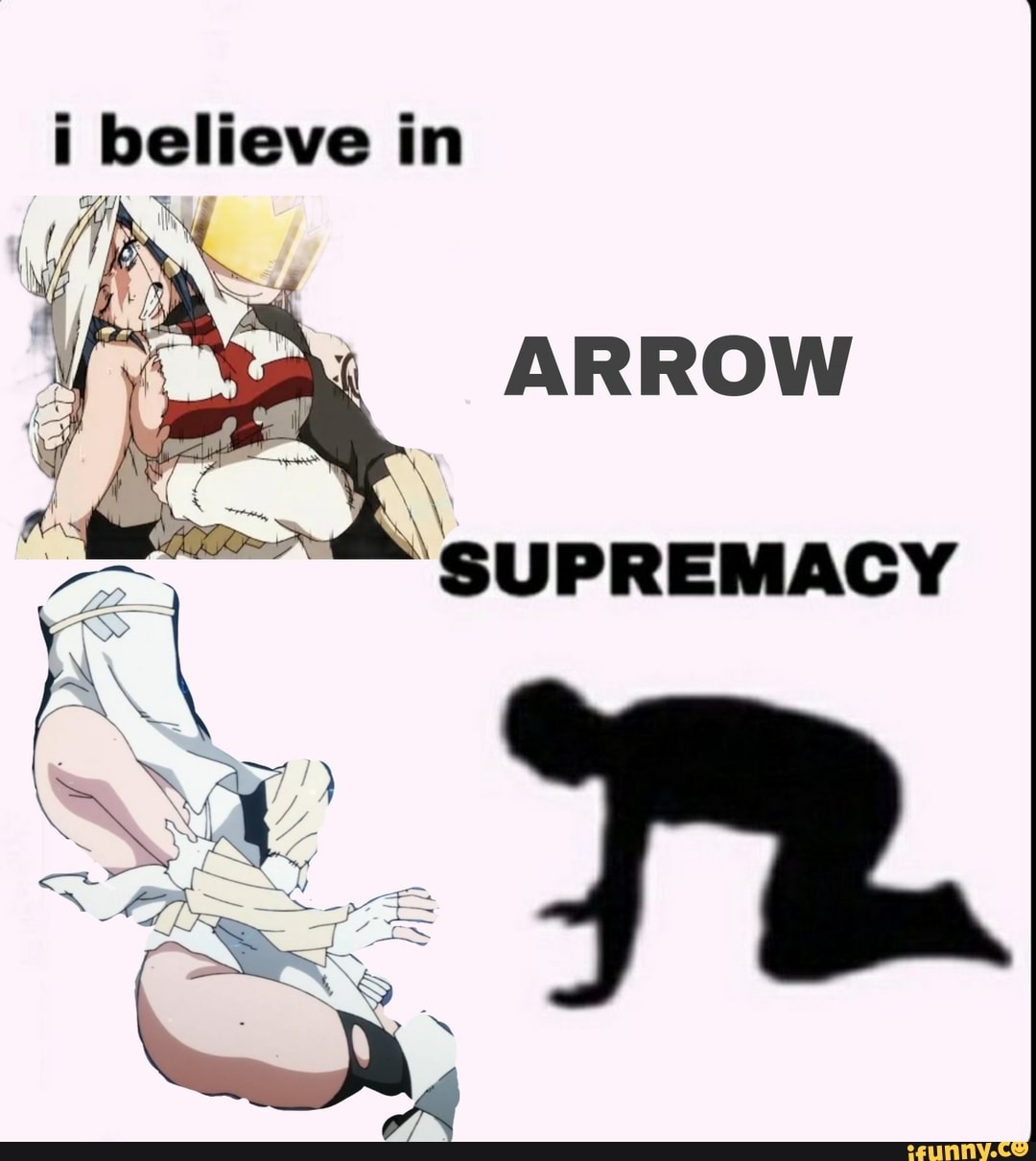 believe in
ARROW
SUPREMACY
& Ny