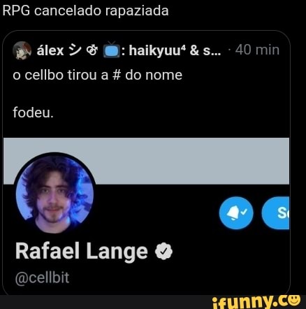 RPG cancelado rapaziada
fodeu.
álex & BB: haikyuu &s... 40 min o cellbo tirou a do nome
Rafael Lange
(Qcellbit