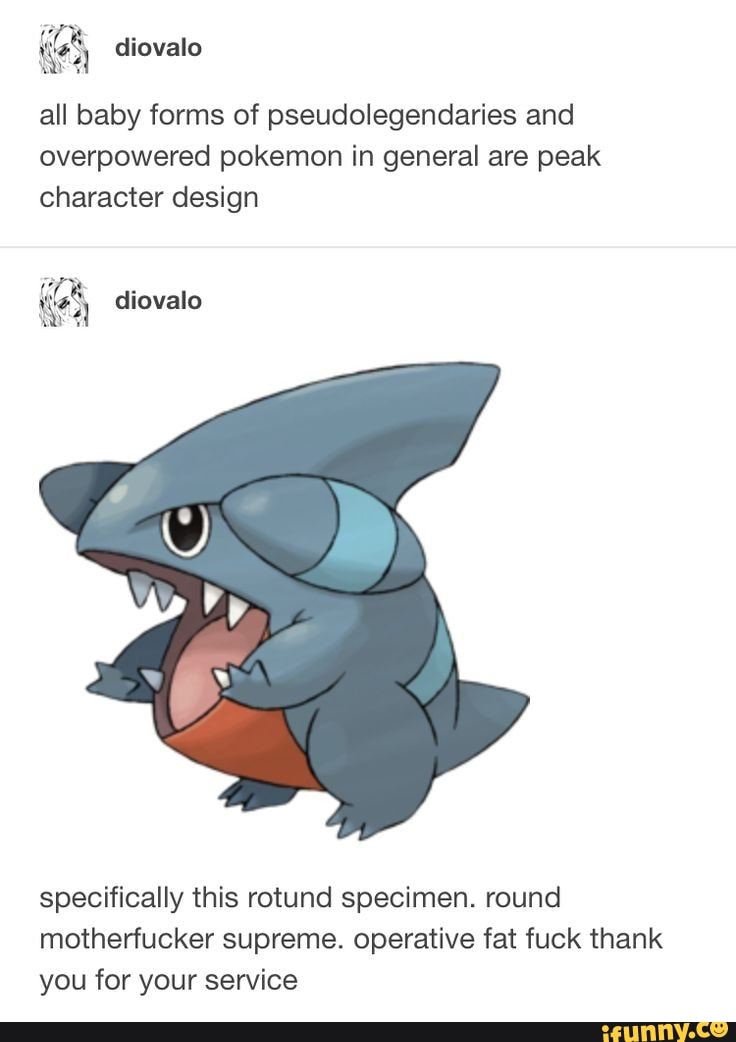 all baby forms of pseudolegendaries and
overpowered pokemon in general are peak
character design
7 les, diovalo
specifically this rotund specimen. round
motherfucker supreme. operative fat fuck thank
you for your service
