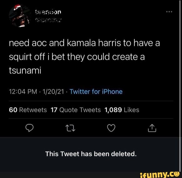 Need aoc and kamala harris to have a squirt off i bet they could create ...