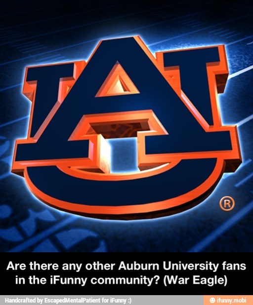 Are there any other Auburn University fans
in the iFunny community? (War Eagle) - Are there any other Auburn University fans in the iFunny community? (War Eagle)