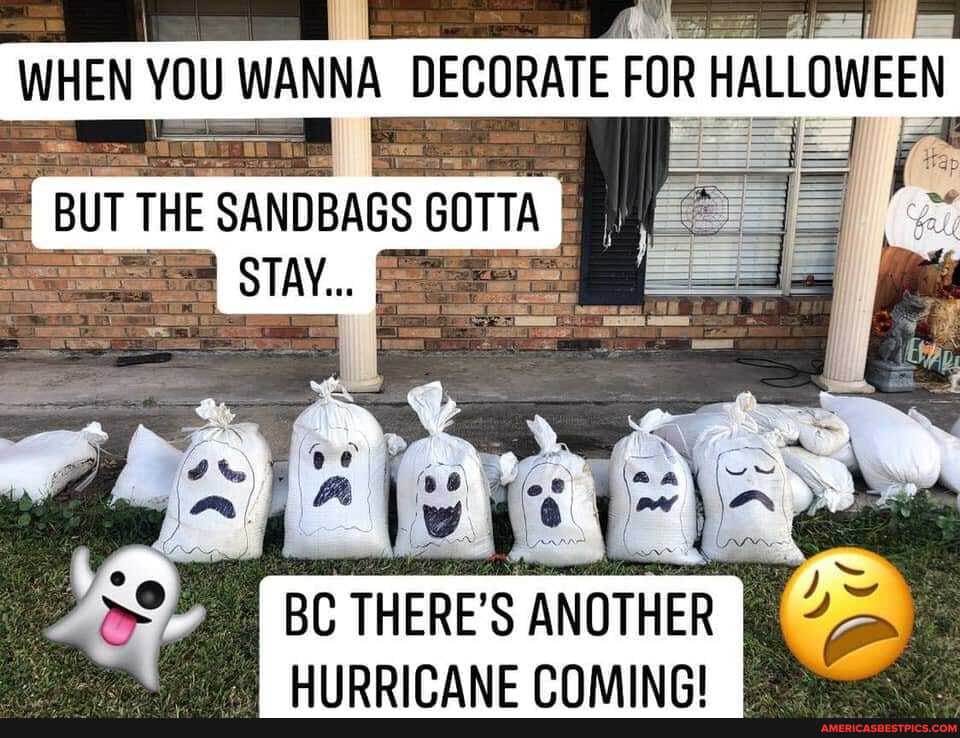 WHEN YOU WANNA DECORATE FOR MALLOWEEN
BUT THE SANDBAGS GOTTA
BC THERE'S ANOTHER
AR