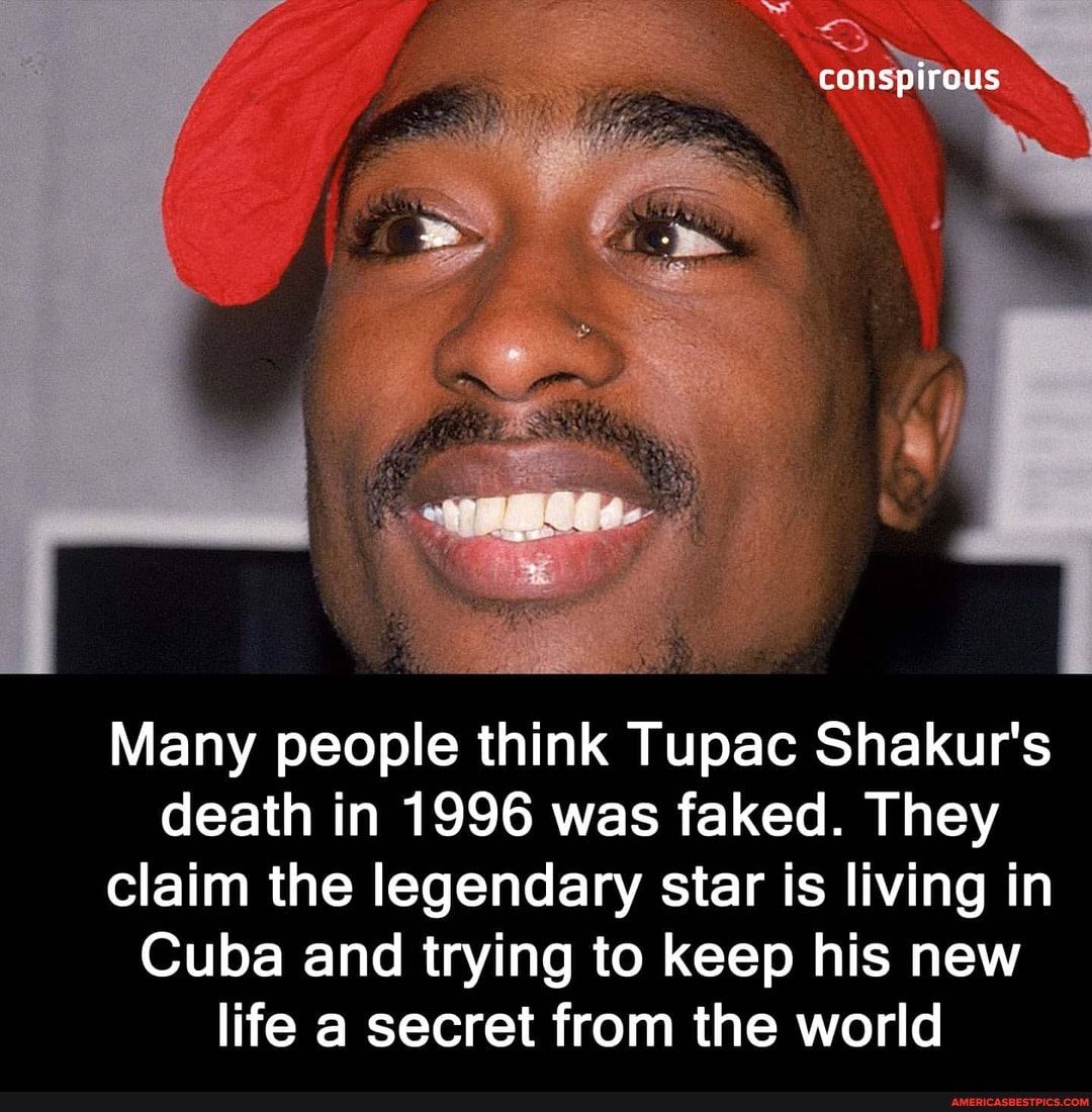 Many people think Tupac Shakur's death in 1996 was faked. They claim ...