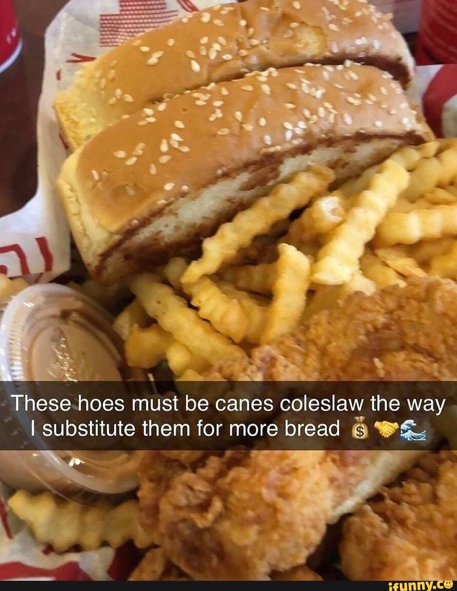 SS These hoes must be canes coleslaw the way I substitute them for more