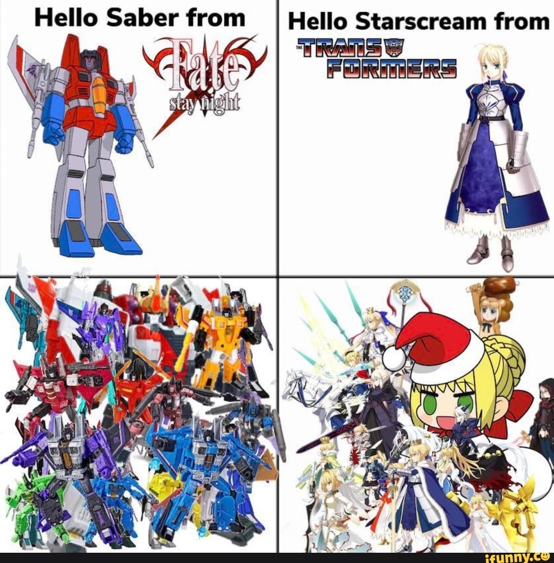 Hello Saber from I Hello Starscream from
ANY