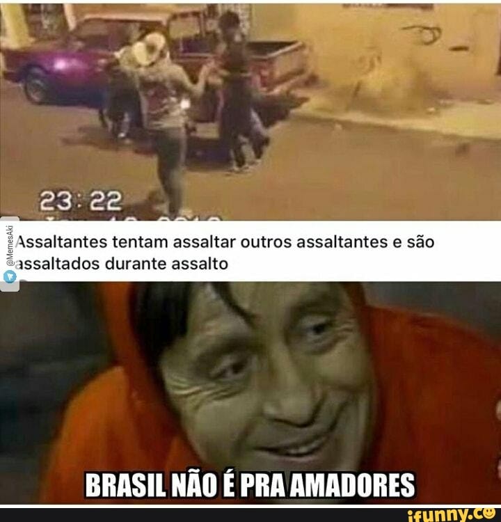 Assaltantes tentam assaltar outros assaltantes e são assaltados durante assalto
BRASIL NÃO É PRA AMADORES