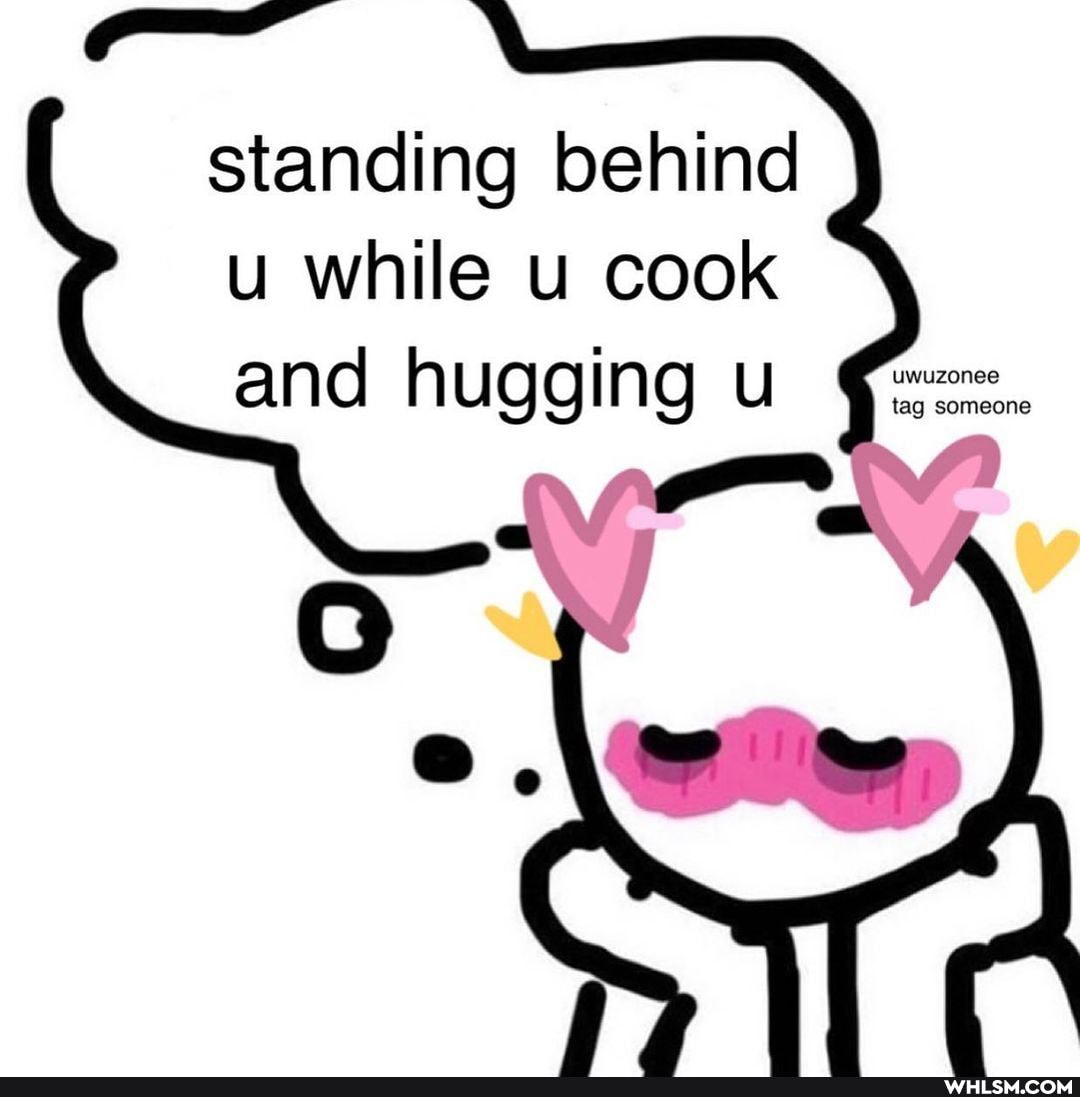 standing behind u while cook and hugging