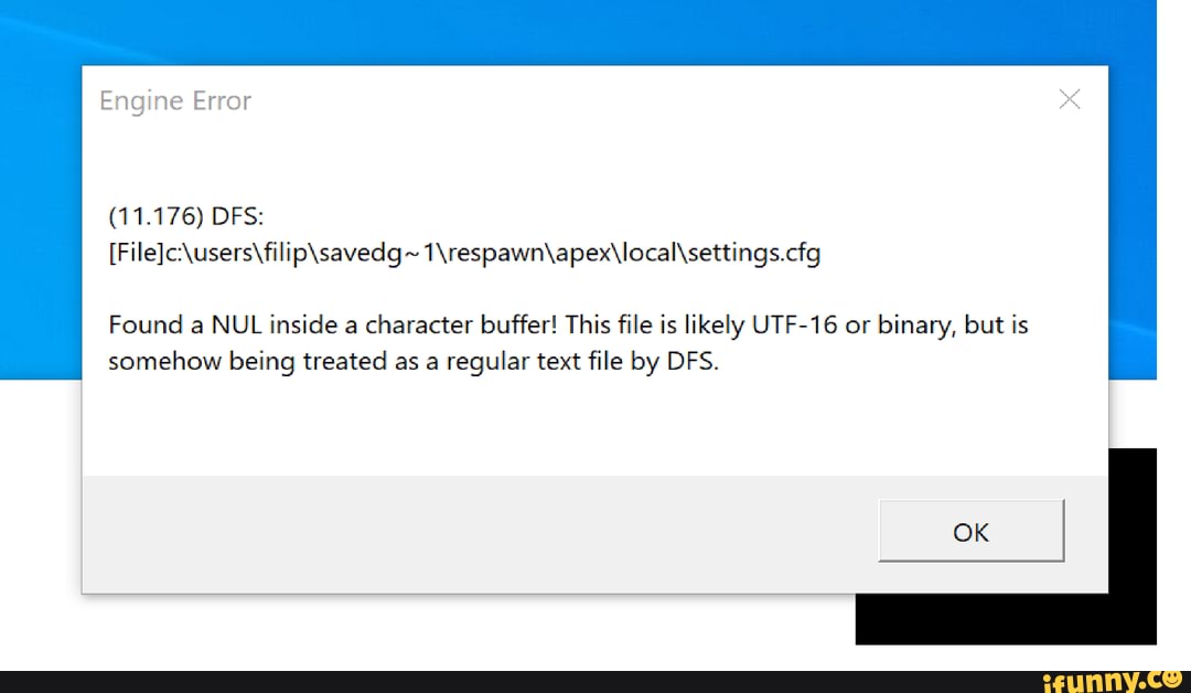 File C Users Filip Savedg 1 Respawn Apex Local Settings Cfg Found A Nul Inside A Character Buffer This File Is Likely Utf 16 Or Binary But Is Somehow Being Treated As A Regular Text File By Dfs Ifunny