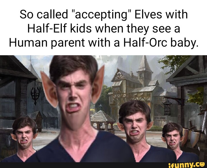 So called "accepting" Elves with HalfElf kids when they see a Human