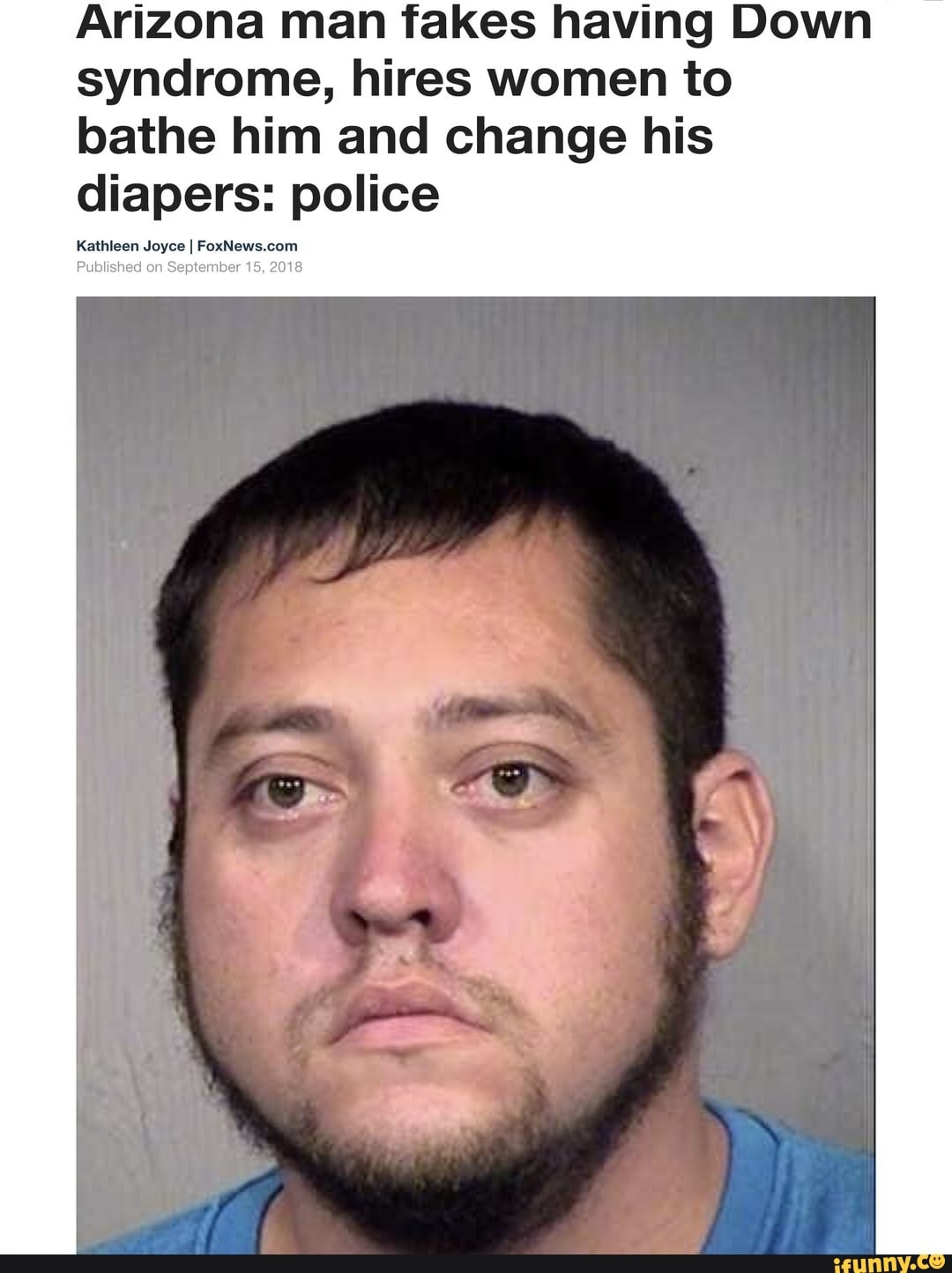 Arizona man fakes having Down syndrome, hires women to bathe him and