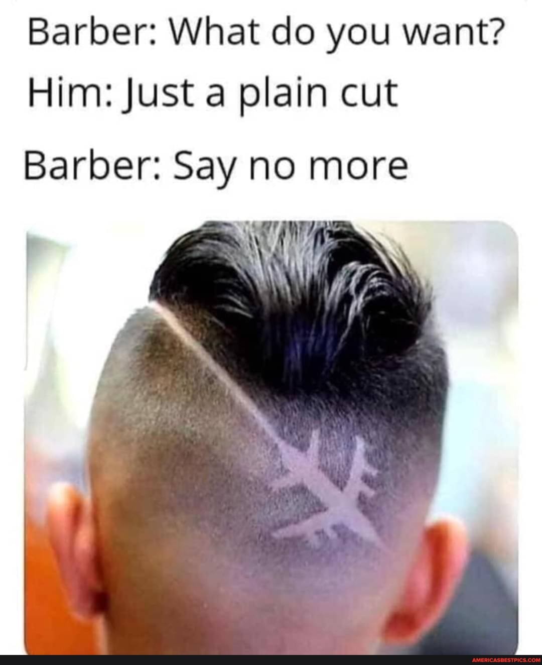 Barber What Do You Want Him Just A Plain Cut Barber Say No More America S Best Pics And Videos