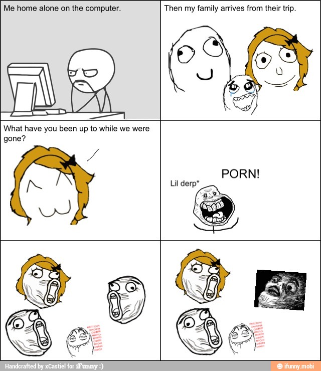 Me home alone on the computer. Then my family arrives from their trip.
What have you been up to while we were