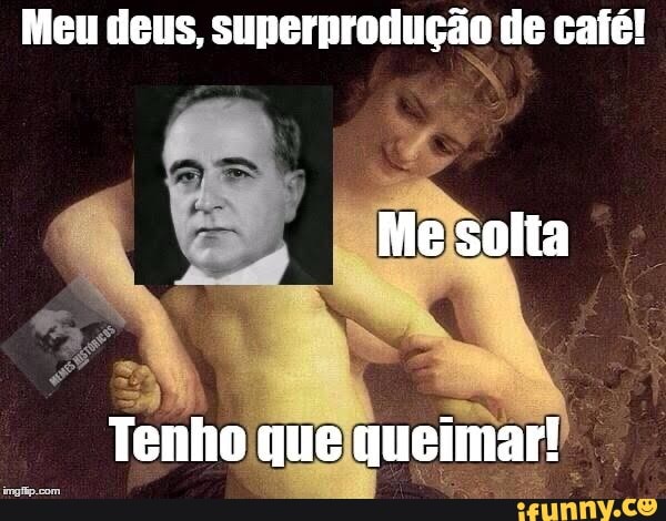 Meu deus, superprodução de café!
Me solta
Tenho que queimar!