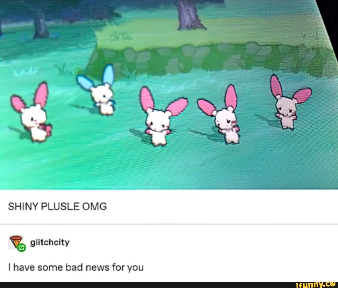 I have bad news. Plusle shiny. Мемы про покемонов. Plusle and minun