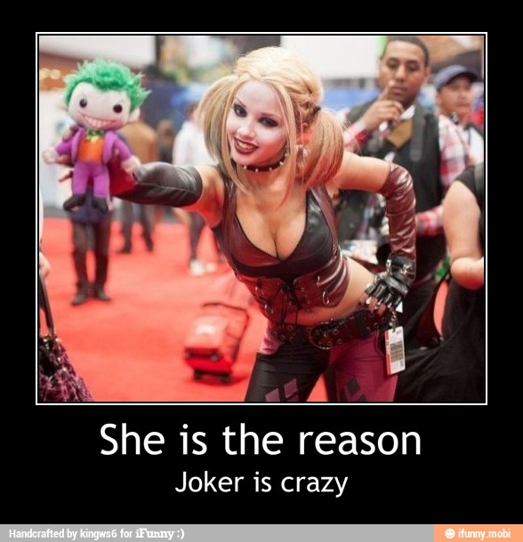 She is the reason
Joker is crazy - She is the reason
Joker is crazy