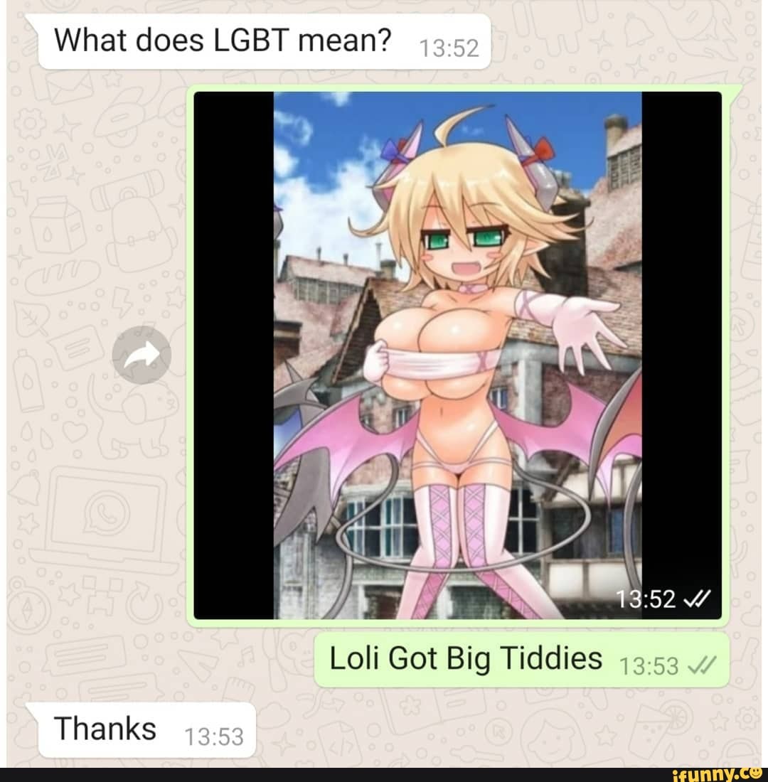 What does LGBT mean?
Loli Got Big Tiddies
Thanks