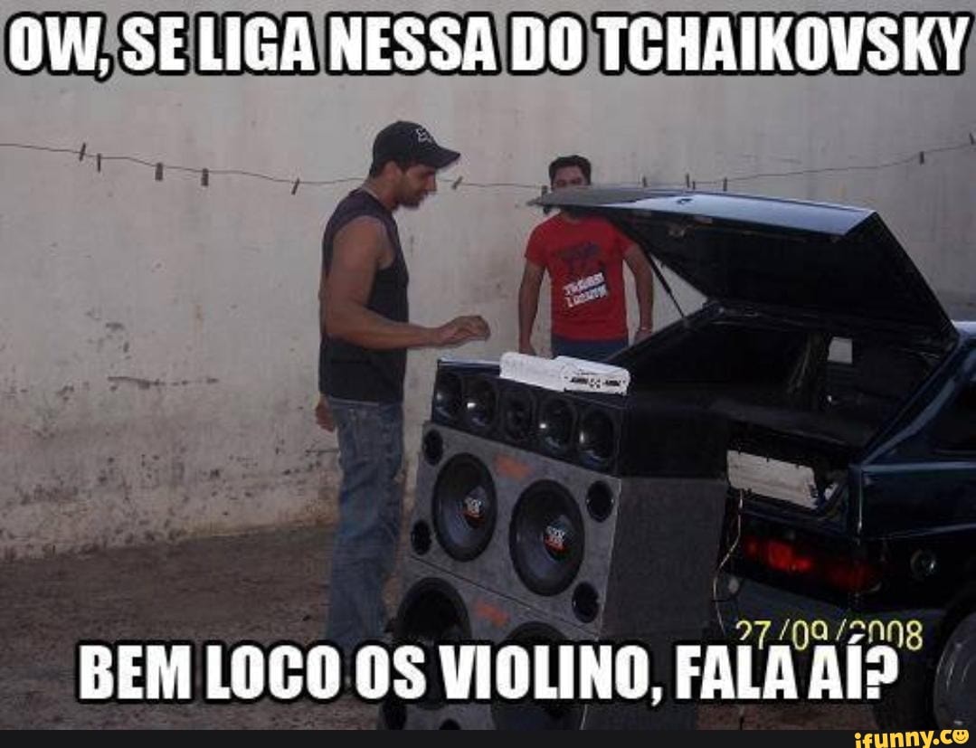 OW, SE LIGA NESSA DO TOHAIKOVSKY
Um,
BEM LGGO OS VIOLINO, FALA AÍ?