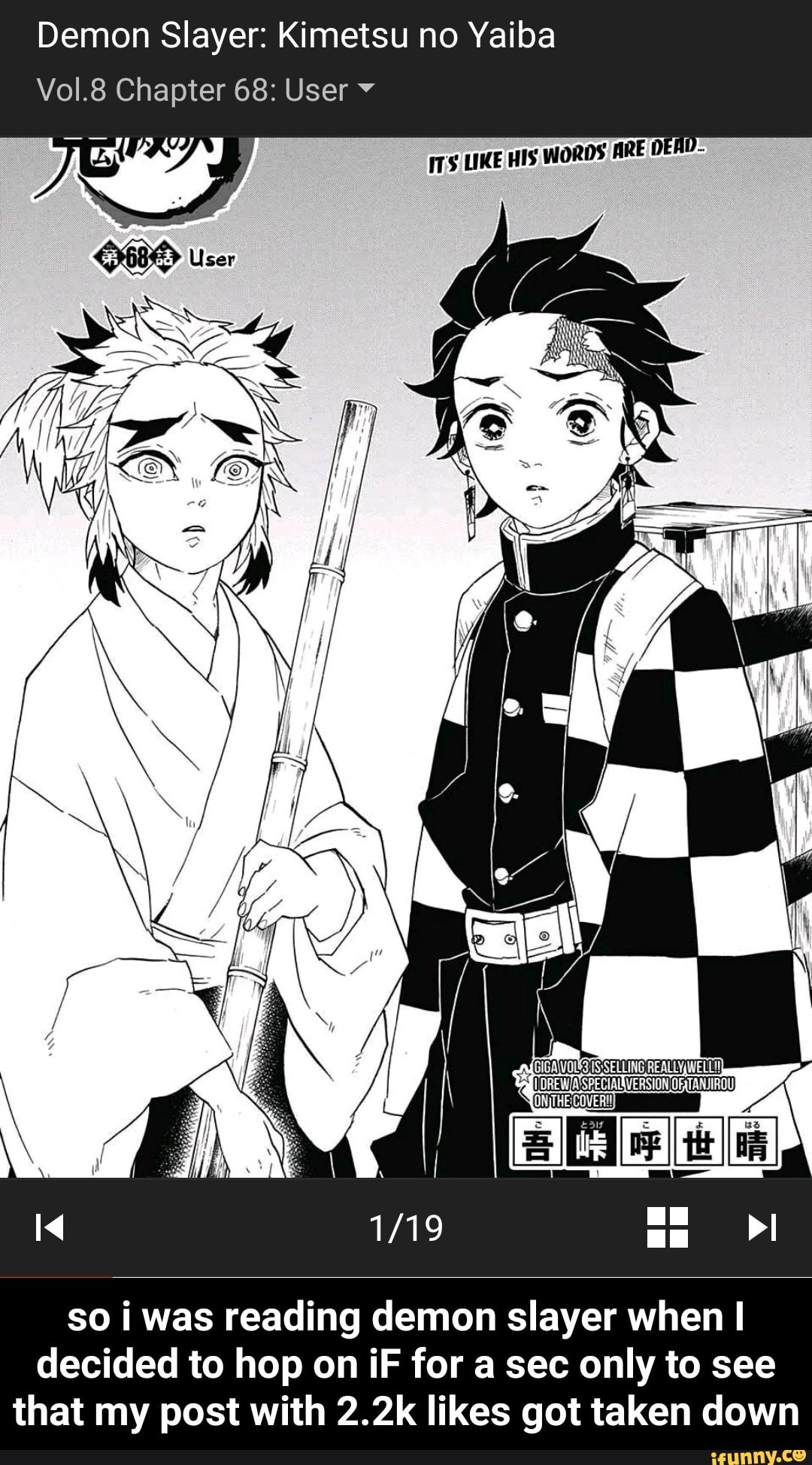 Demon Slayer: Kimetsu no Yaiba
so i was reading demon slayer when I
decided to hop on iF for a sec only to see
that my post with 2.2k likes got taken down - so i was reading demon slayer when I decided to hop on iF for a sec only to see that my post with 2.2k likes got taken down